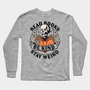 Read Books Be Kind Stay Weird Skeleton Reading Book Bookish Long Sleeve T-Shirt
